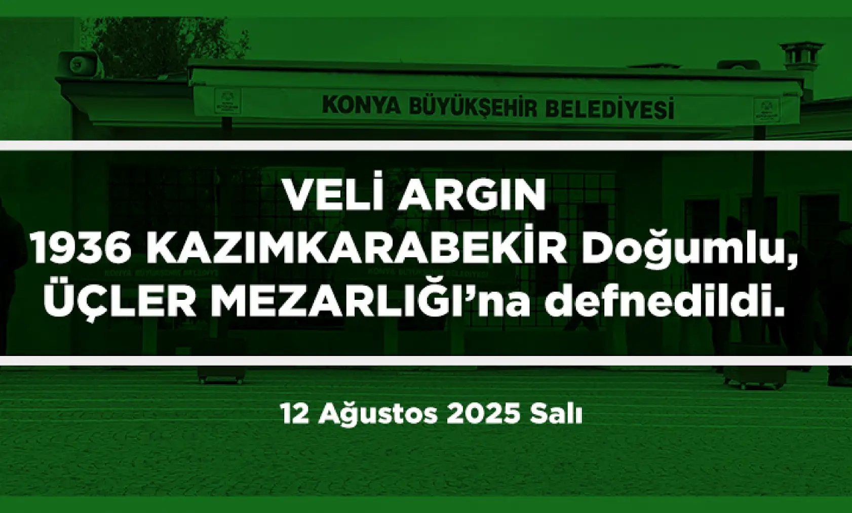 Konya'da Bugün 17 Kişi Toprağa Verildi (12 Ağustos 2025)