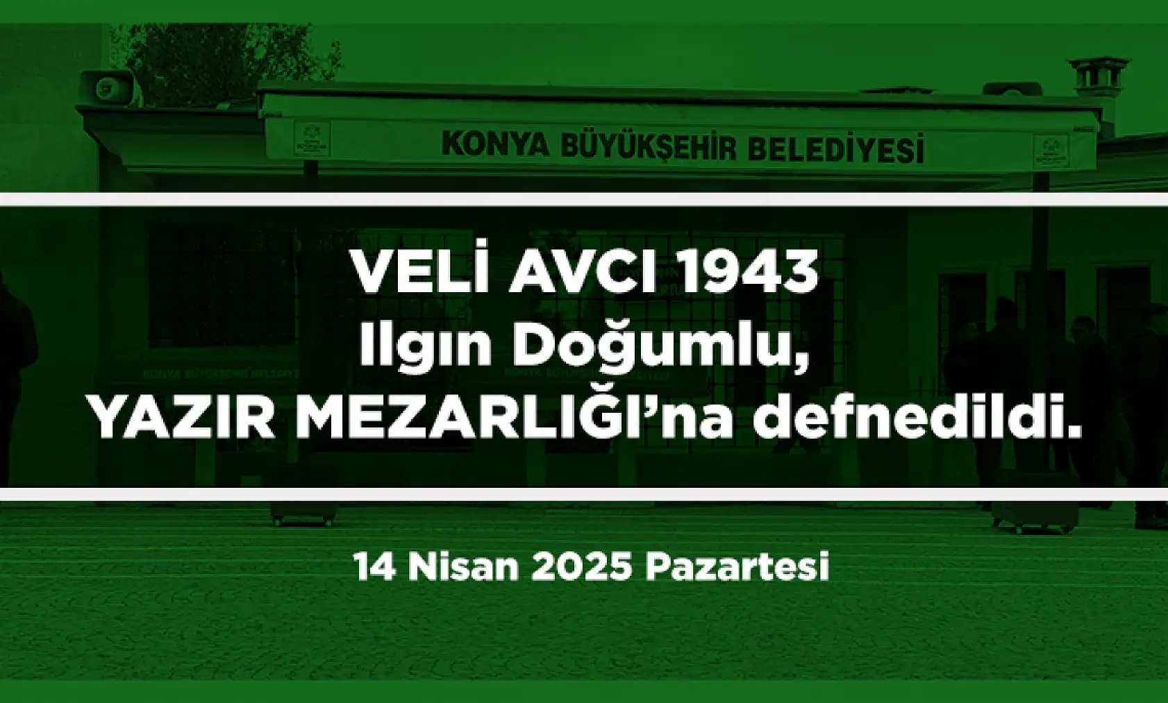 Konya'da Bugün 15 Kişi Toprağa Verildi (14 Nisan 2025 Pazartesi)