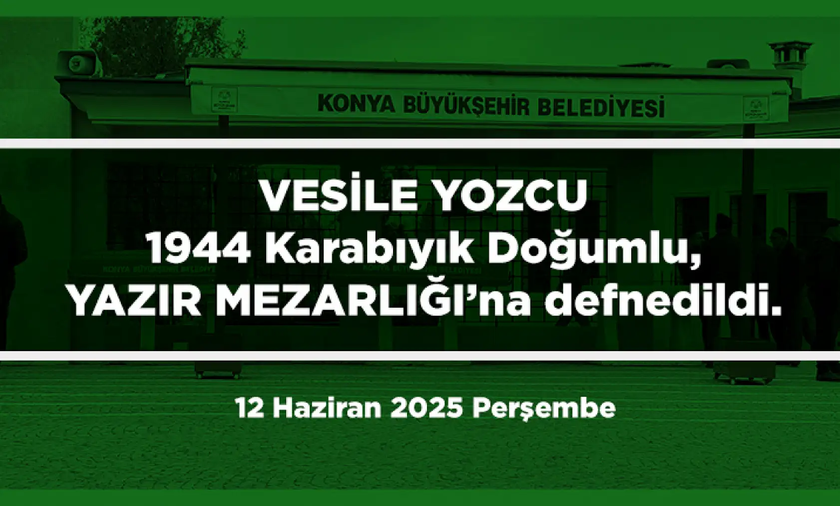 Konya'da Bugün 18 Kişi Toprağa Verildi (12 Haziran 2025 Perşembe)