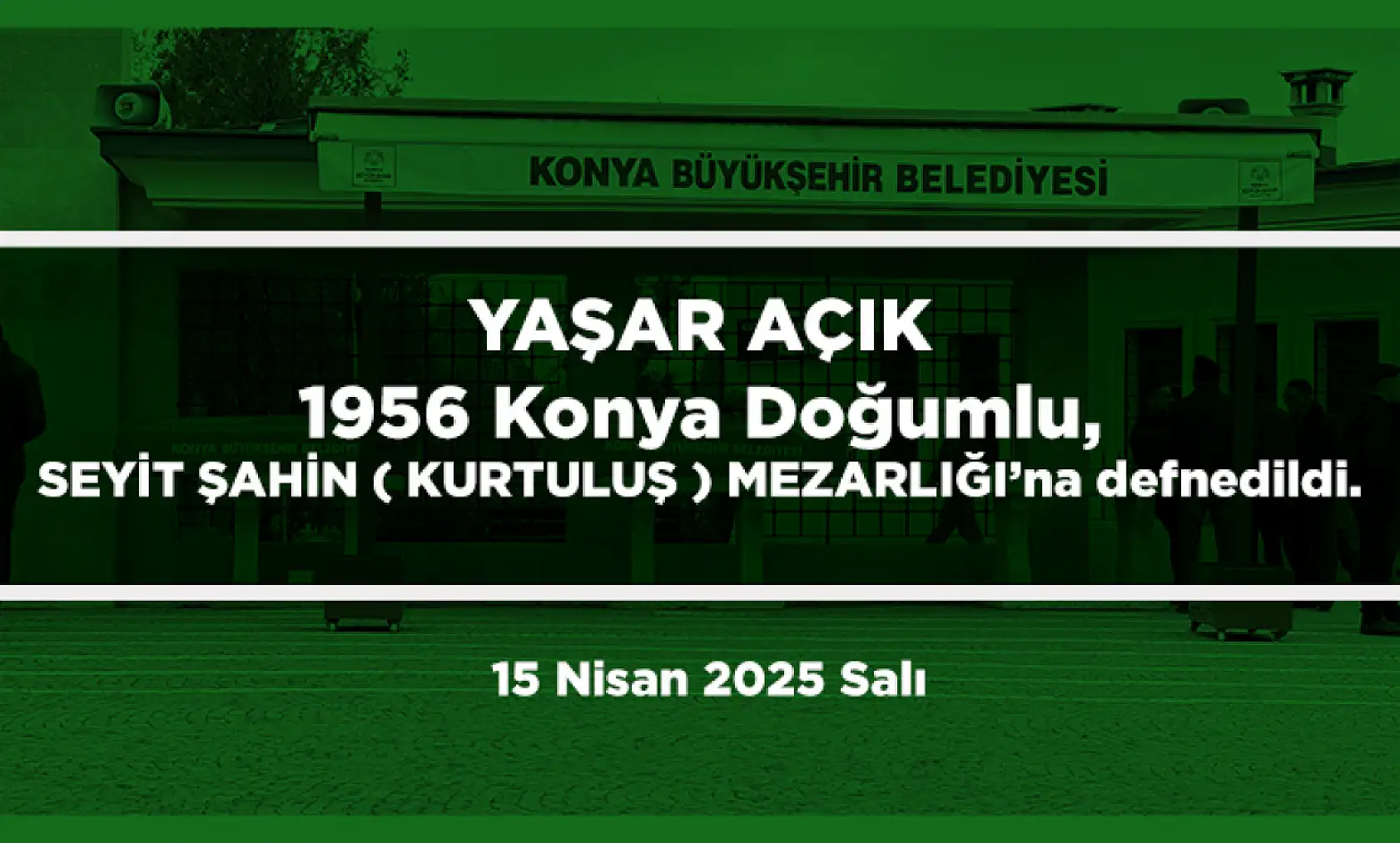 Konya'da 15 Nisan 2025 Tarihinde Vefat Edenler