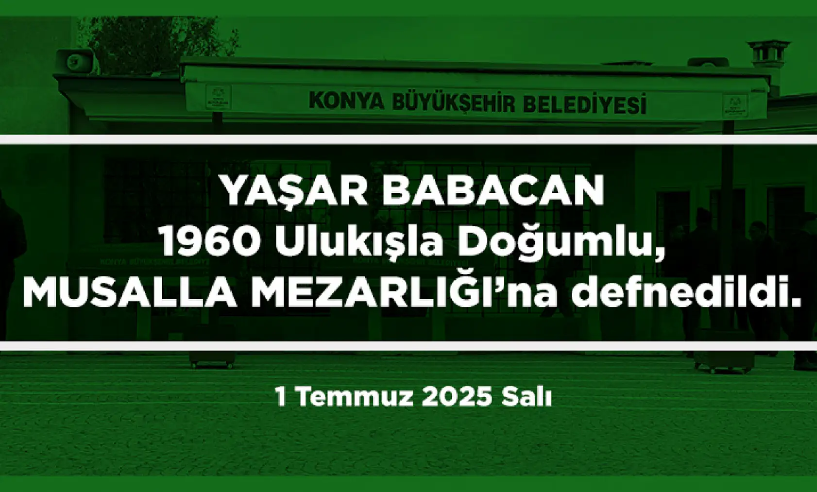 Konya'da 1 Temmuz 2025 Tarihinde Vefat Edenler