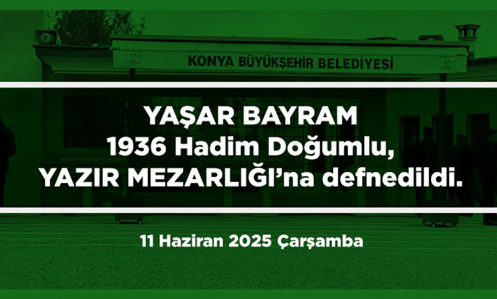 Konya'da Bugün 11 Kişi Son Yolculuğuna Uğurlandı (11 Haziran 2025 Çarşamba)