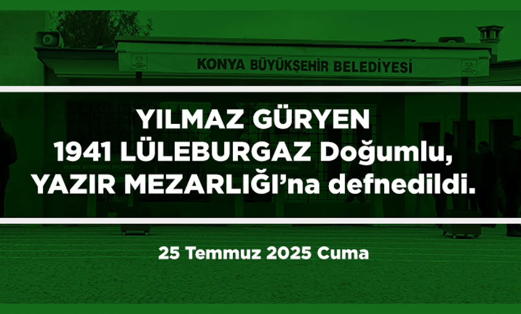 Konya'da Bugün 17 Kişi Toprağa Verildi (25 Temmuz 2025 Cuma)
