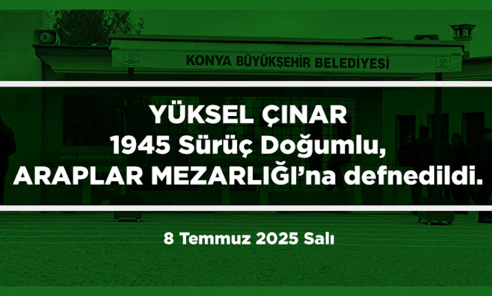 Konya'da Bugün 8 Kişi Toprağa Verildi (8 Temmuz 2025 Salı)