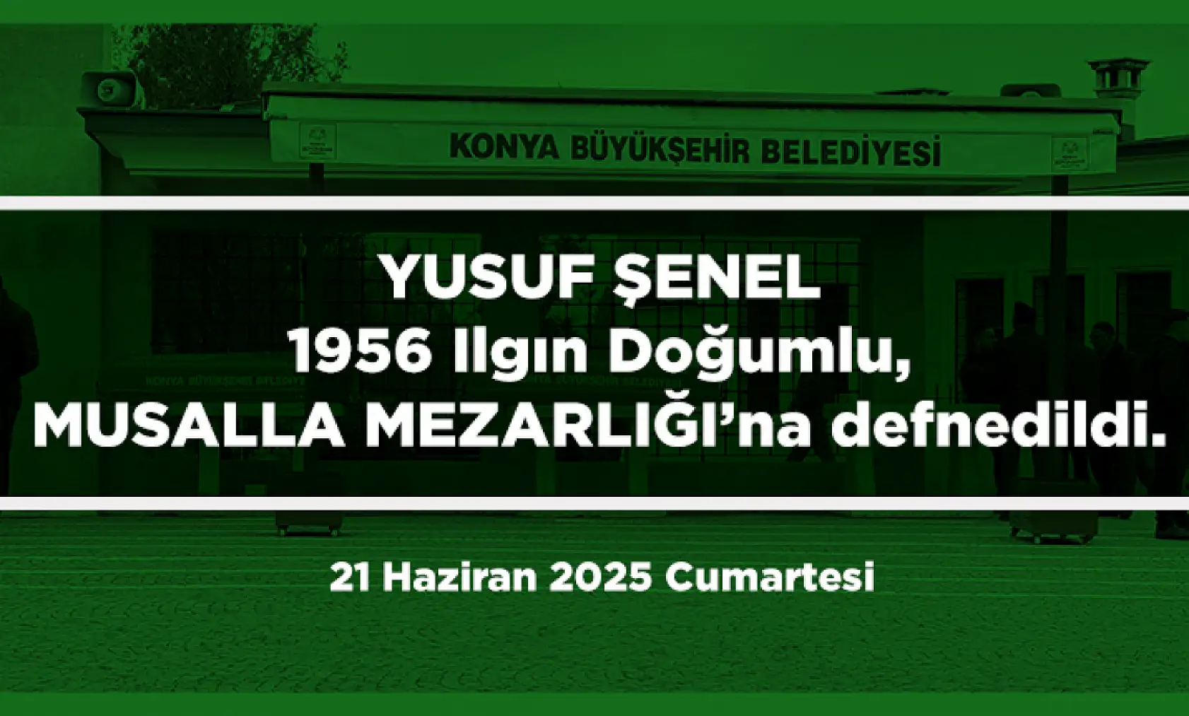 Konya'da Bugün Toprağa Verilenler (21 Haziran 2025 Cumartesi)