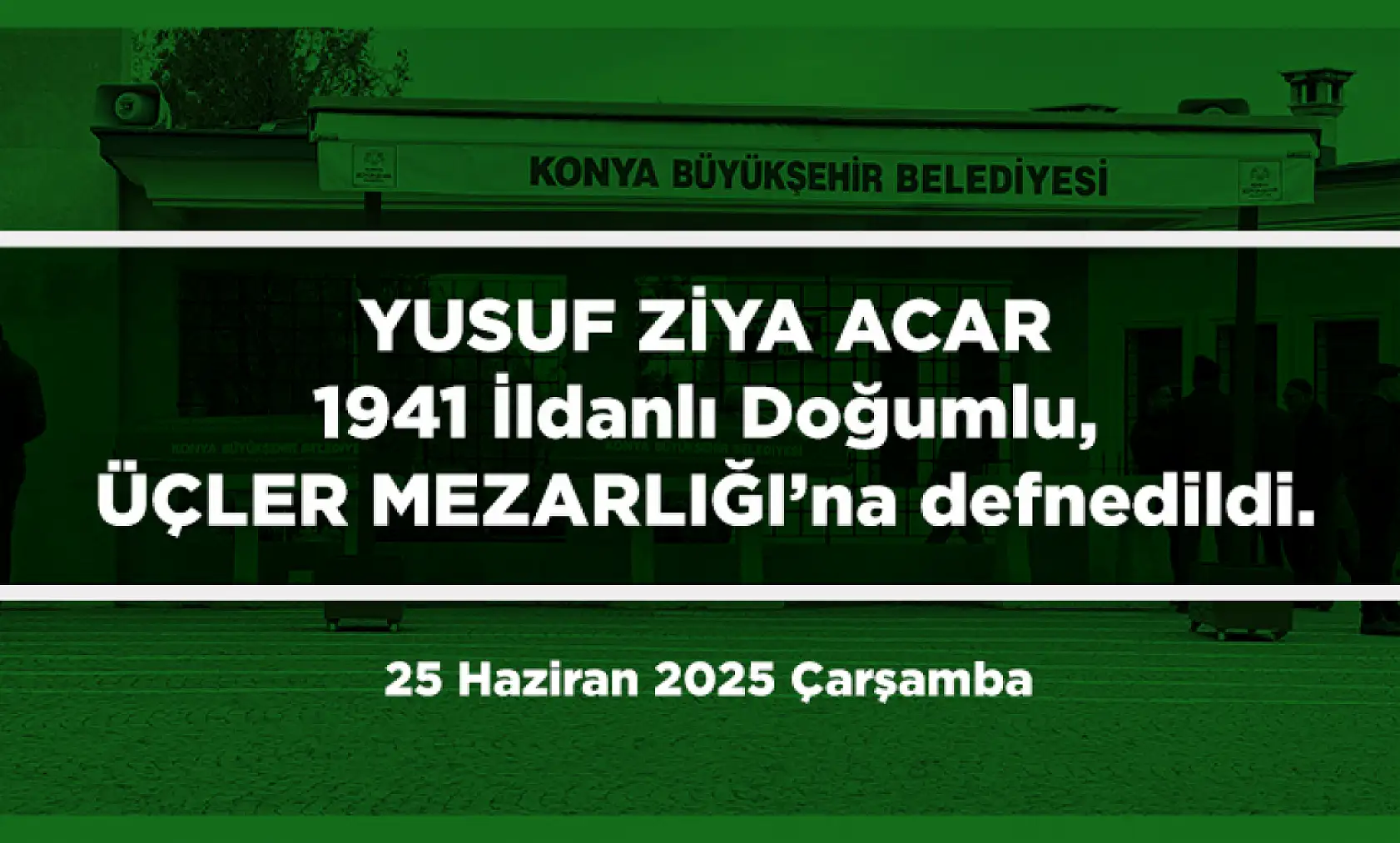 Konya'da Bugün 17 Kişi Toprağa Verildi (25 Haziran 2025 Çarşamba)