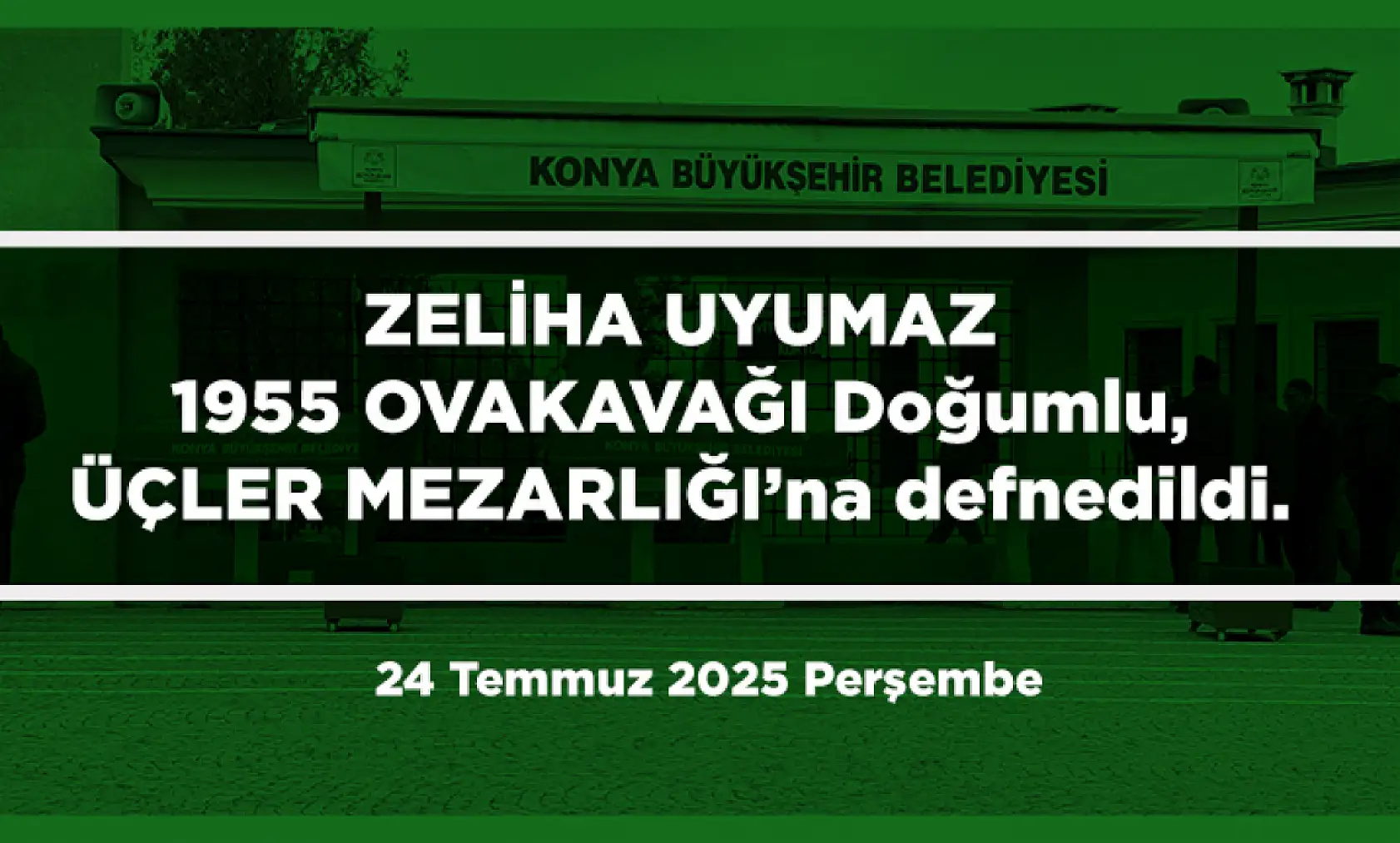 Konya'da Bugün 12 Kişi Toprağa Verildi (24 Temmuz 2025 Perşembe)