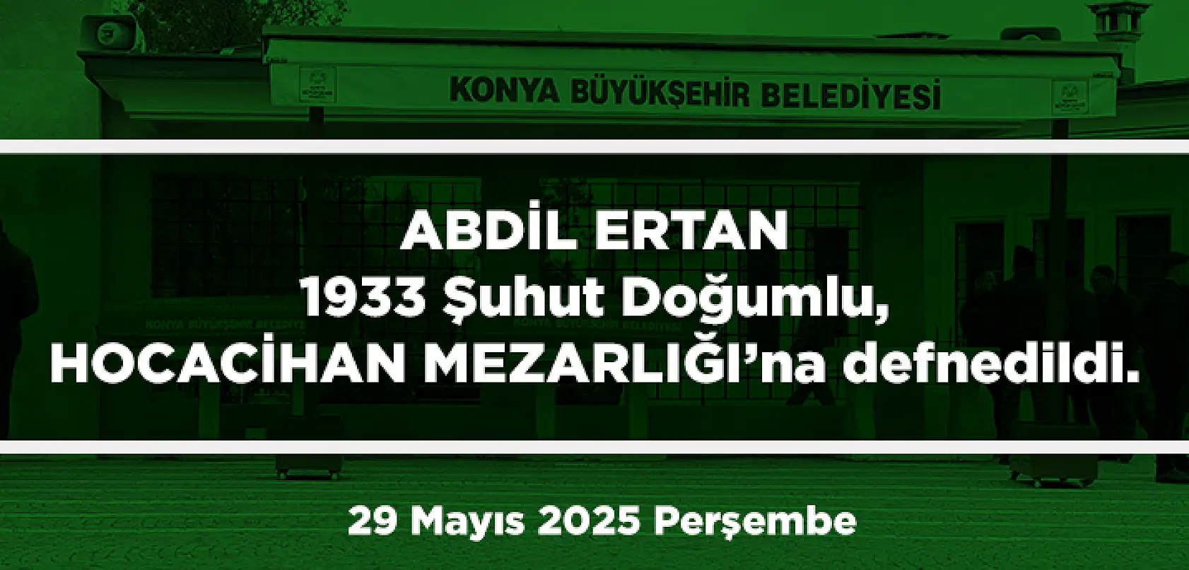 Konya'da Bugün 13 Kişi Toprağa Verildi (29 Mayıs 2025 Cumartesi)