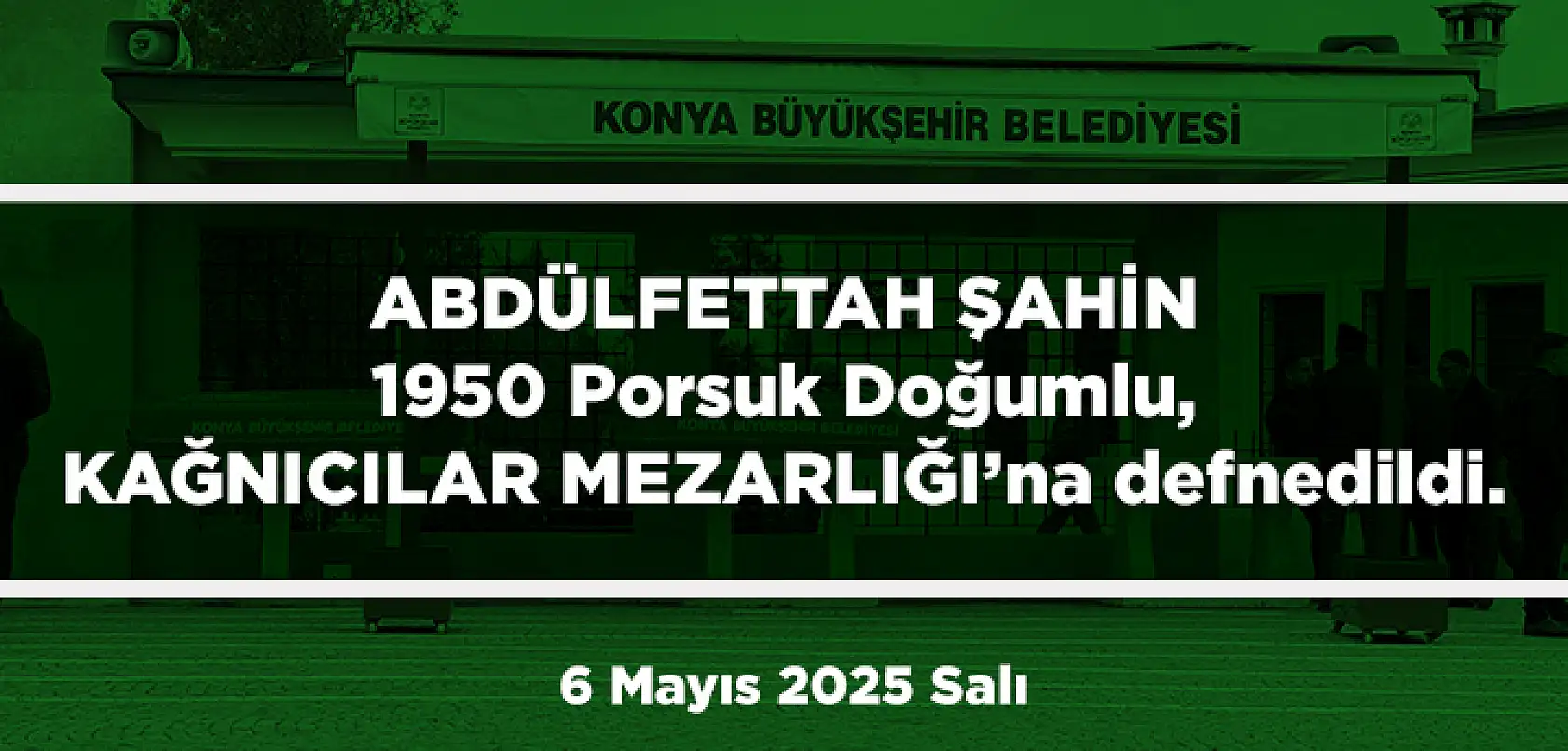 Konya'da Bugün 11 Kişi Son Yolculuğuna Uğurlandı (6 Mayıs 2025 Salı)