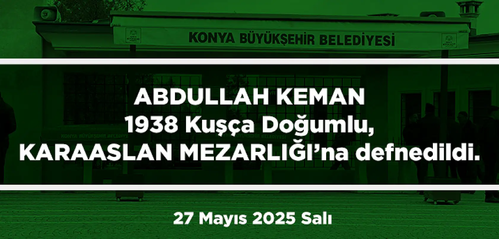 Konya'da Bugün 15 Kişi Toprağa Verildi (27 Mayıs 2025 Salı)