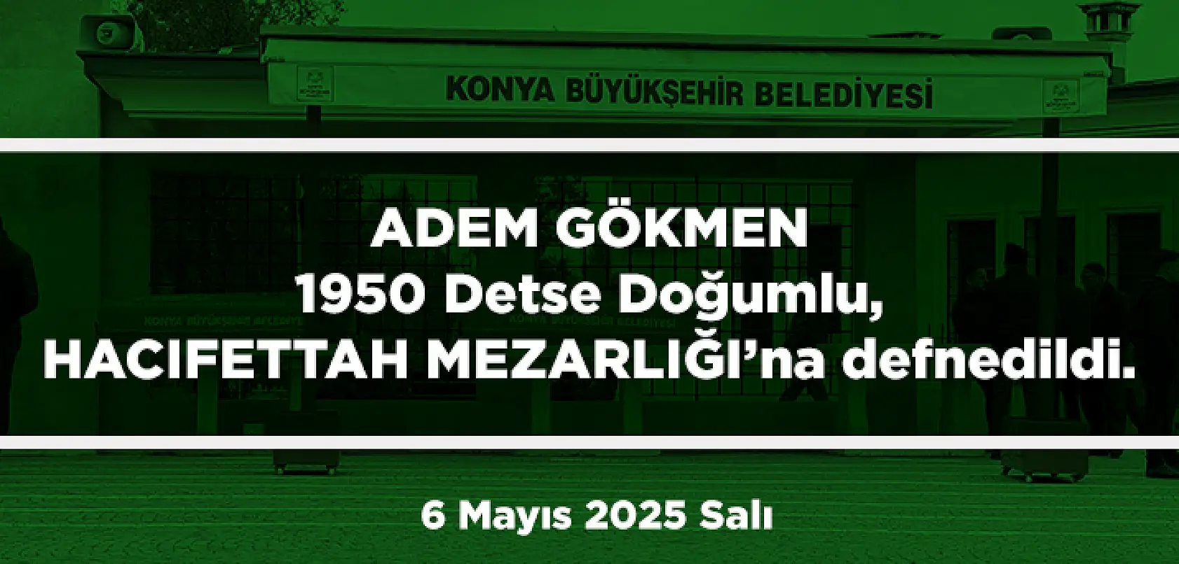 Konya'da Bugün 11 Kişi Son Yolculuğuna Uğurlandı (6 Mayıs 2025 Salı)