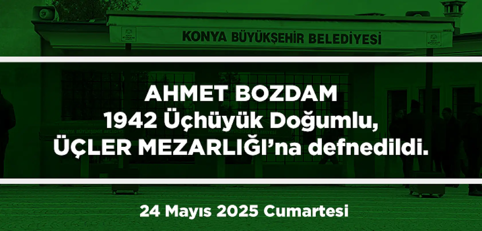 Konya'da Bugün 13 Kişi Toprağa Verildi (24 Mayıs 2025 Cumartesi)