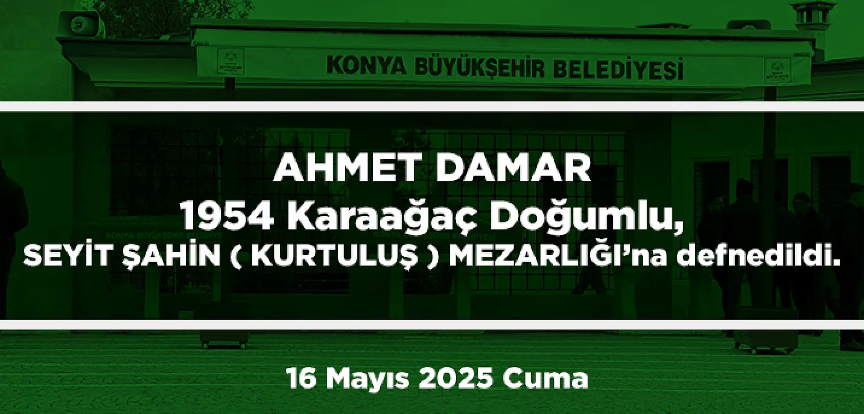 Konya'da Bugün 13 Kişi Toprağa Verildi (16 Mayıs 2025 Cuma)