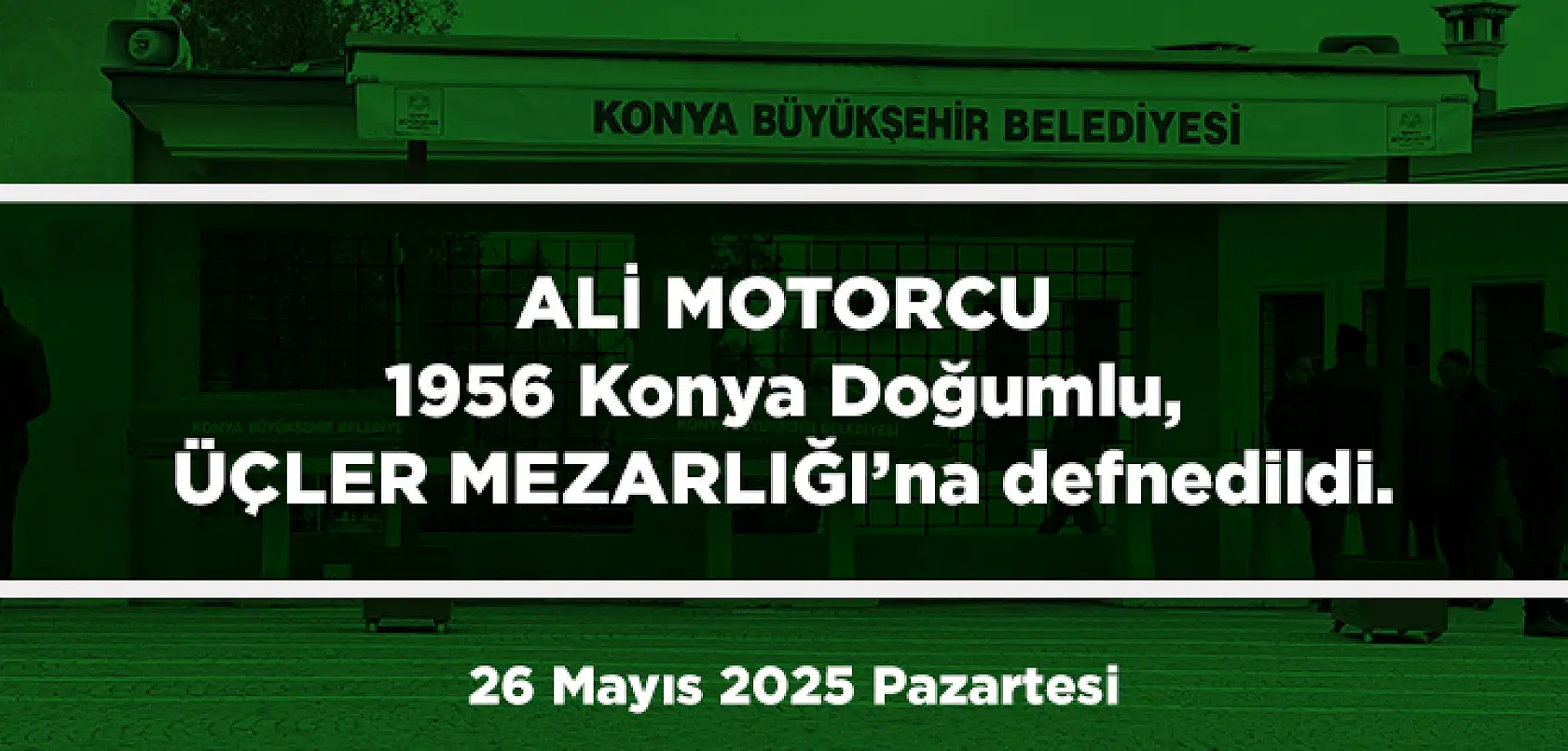Konya'da Bugün 13 Kişi Toprağa Verildi (26 Mayıs 2025 Pazartersi)