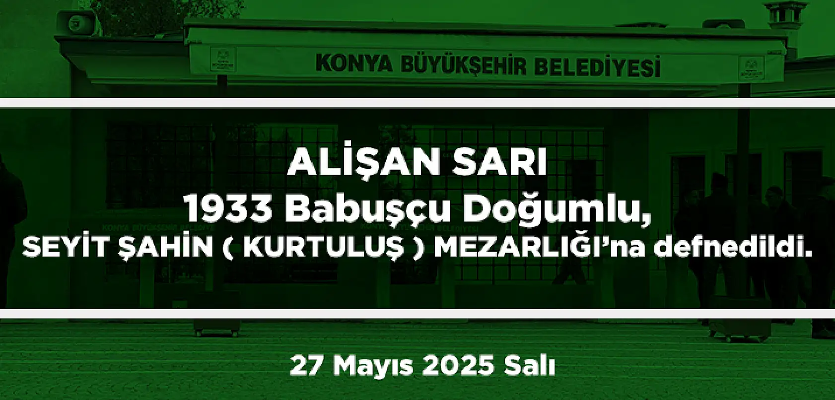 Konya'da Bugün 15 Kişi Toprağa Verildi (27 Mayıs 2025 Salı)