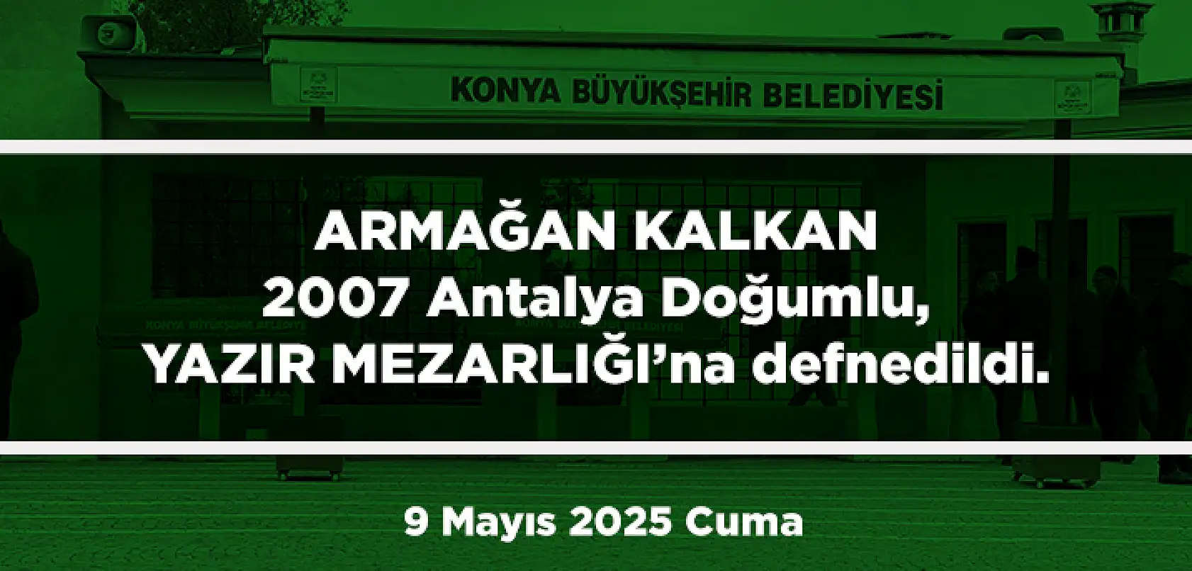 Konya'da Bugün 11 Kişi Son Yolculuğuna Uğurlandı (9 Mayıs 2025 Cuma)