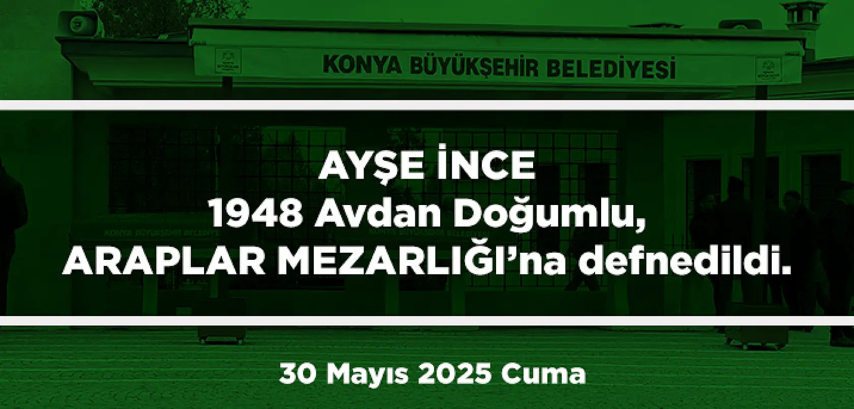 Konya'da Bugün Toprağa Verilenler (30 Mayıs 2025 Cuma)