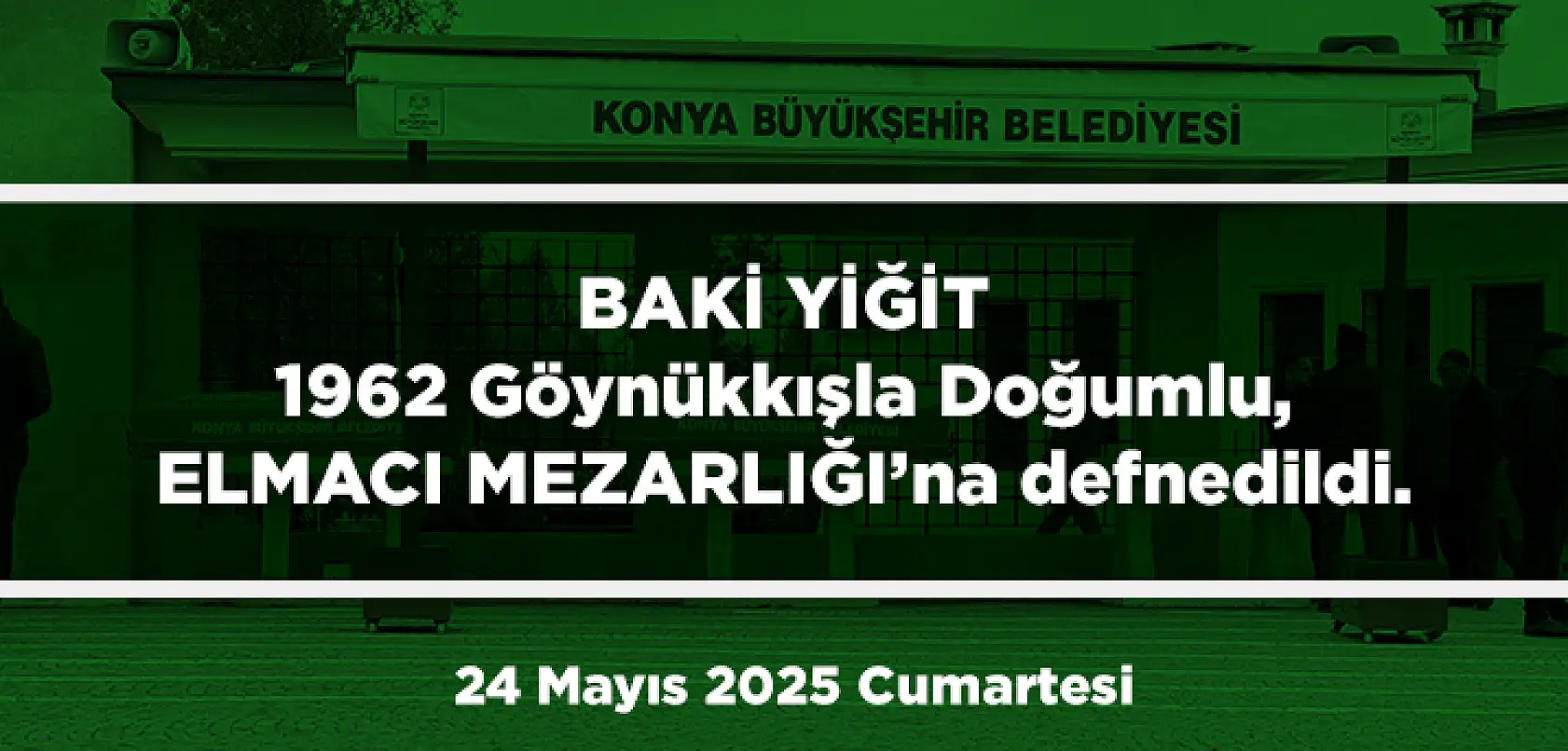 Konya'da Bugün 13 Kişi Toprağa Verildi (24 Mayıs 2025 Cumartesi)
