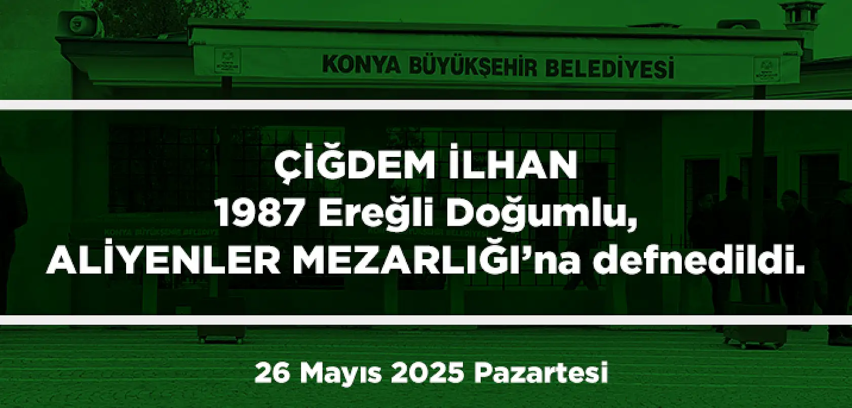 Konya'da Bugün 13 Kişi Toprağa Verildi (26 Mayıs 2025 Pazartersi)