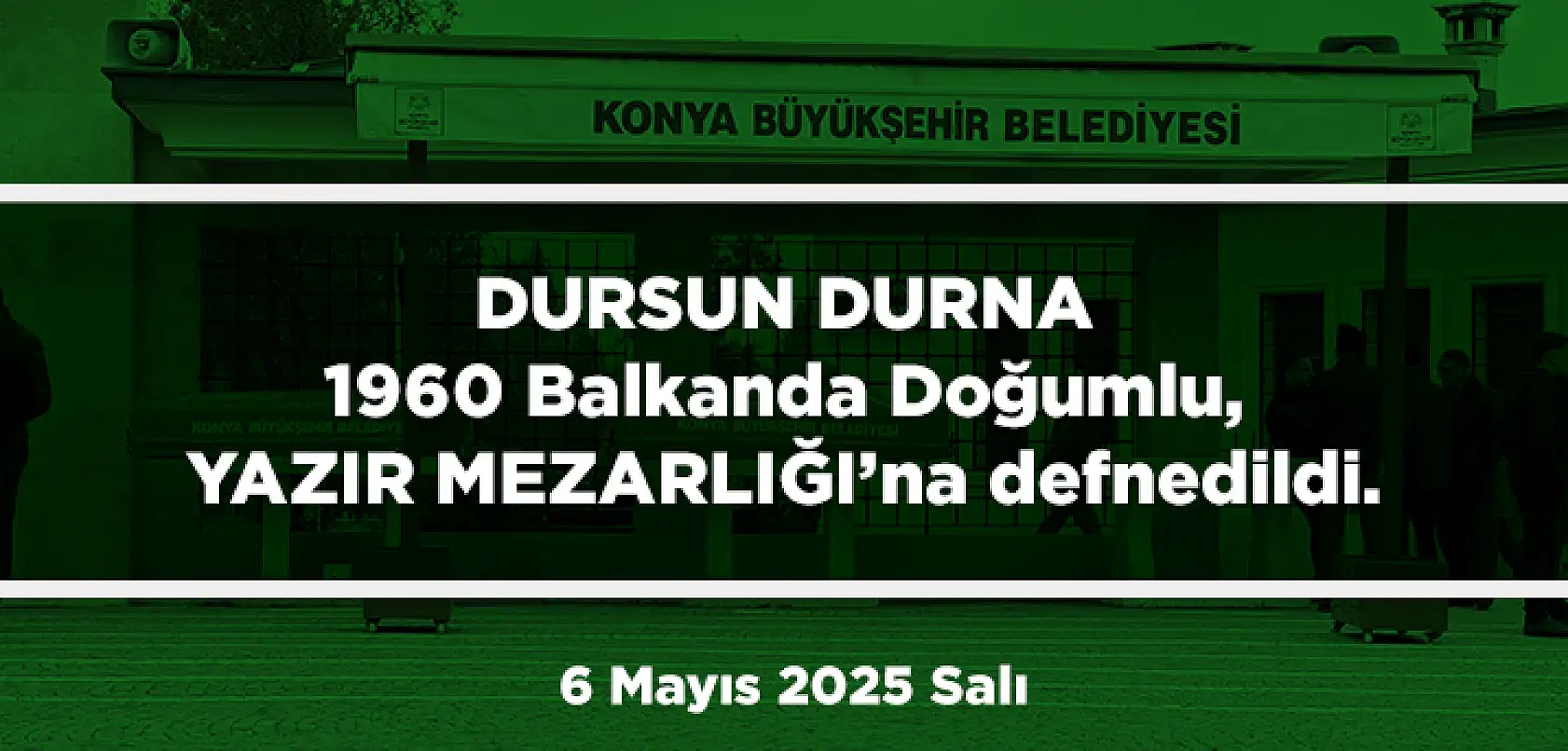 Konya'da Bugün 11 Kişi Son Yolculuğuna Uğurlandı (6 Mayıs 2025 Salı)