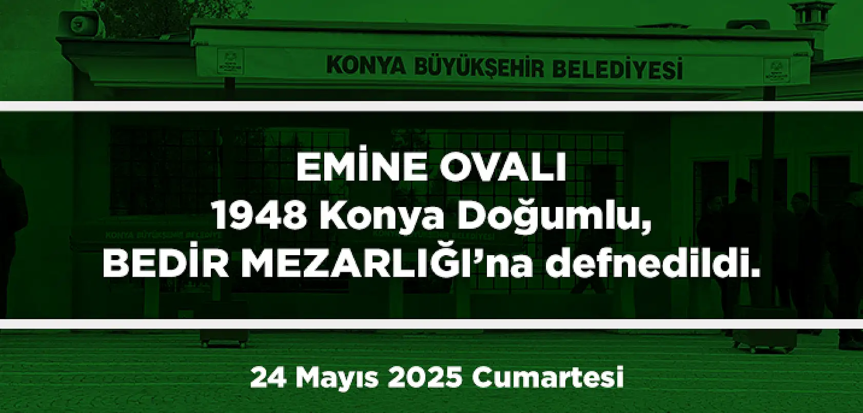 Konya'da Bugün 13 Kişi Toprağa Verildi (24 Mayıs 2025 Cumartesi)