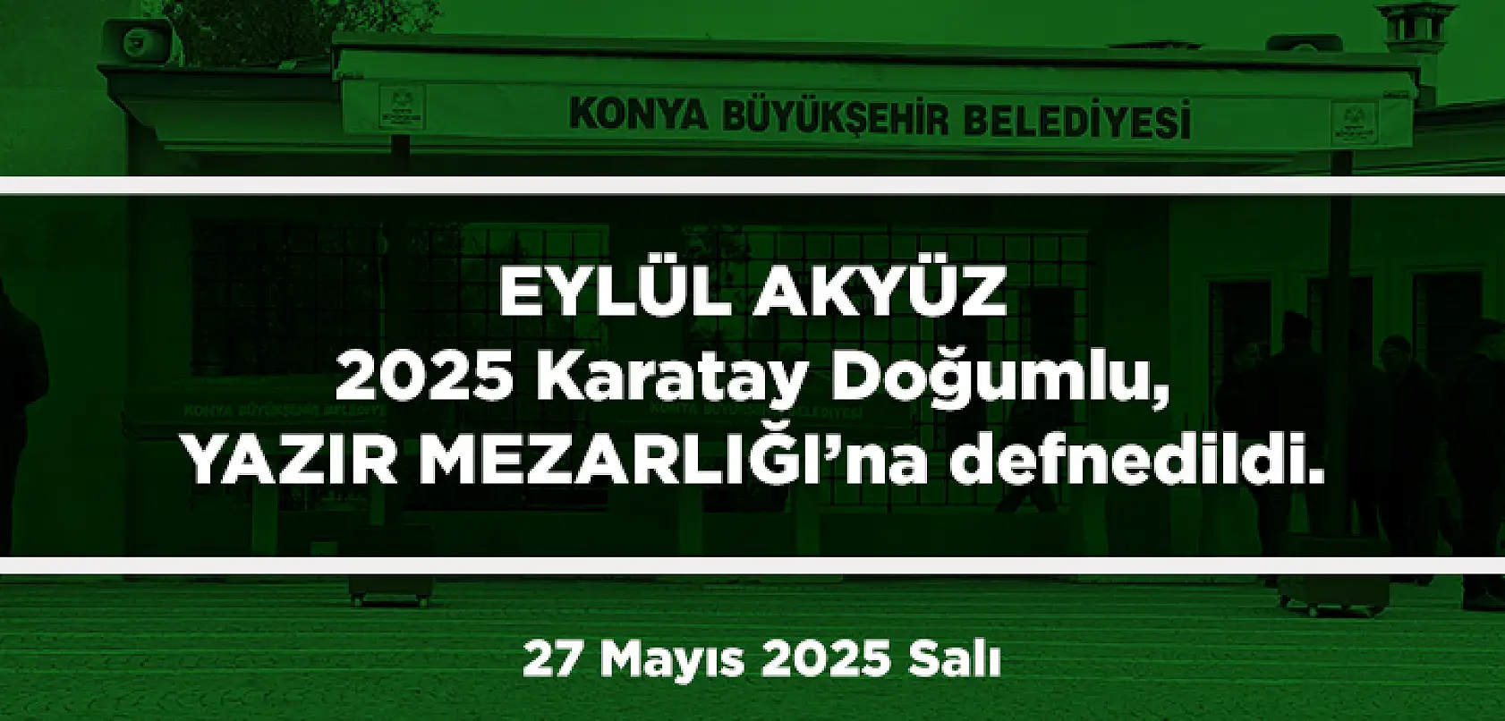 Konya'da Bugün 15 Kişi Toprağa Verildi (27 Mayıs 2025 Salı)