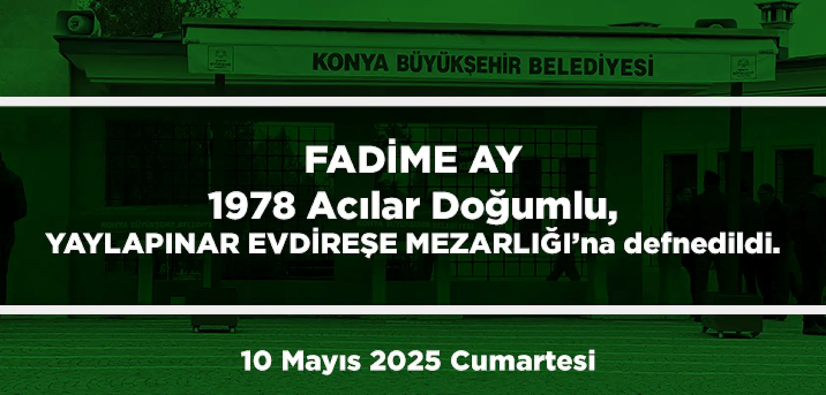 Konya'da Bugün 11 Kişi Son Yolculuğuna Uğurlandı (10 Mayıs 2025 Cumartesi)