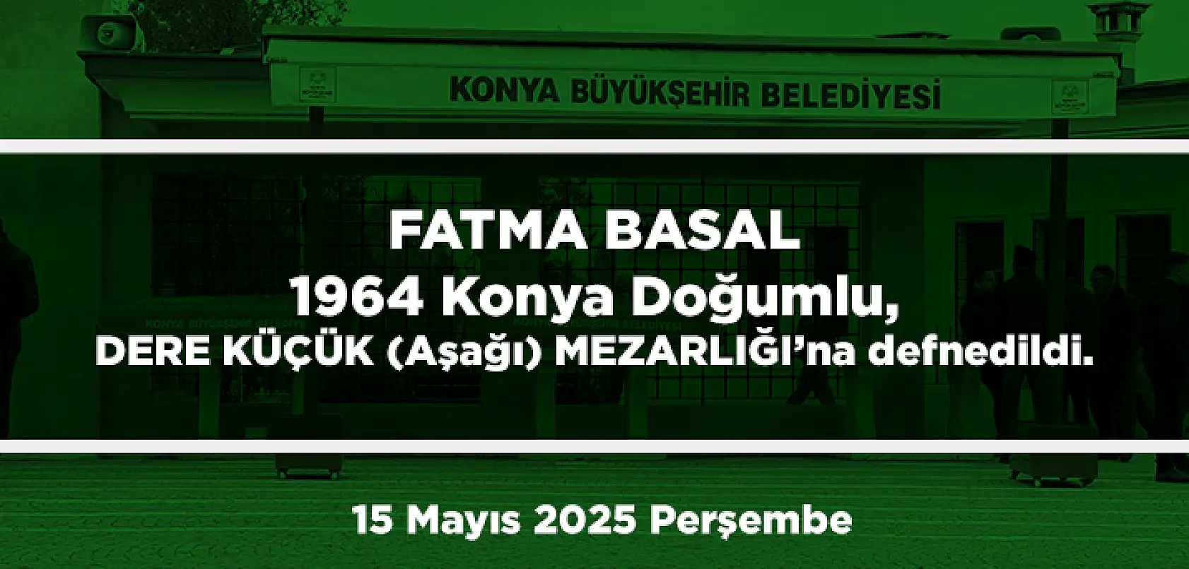 Konya'da Bugün 18 Kişi Toprağa Verildi (15 Mayıs 2025 Perşembe)