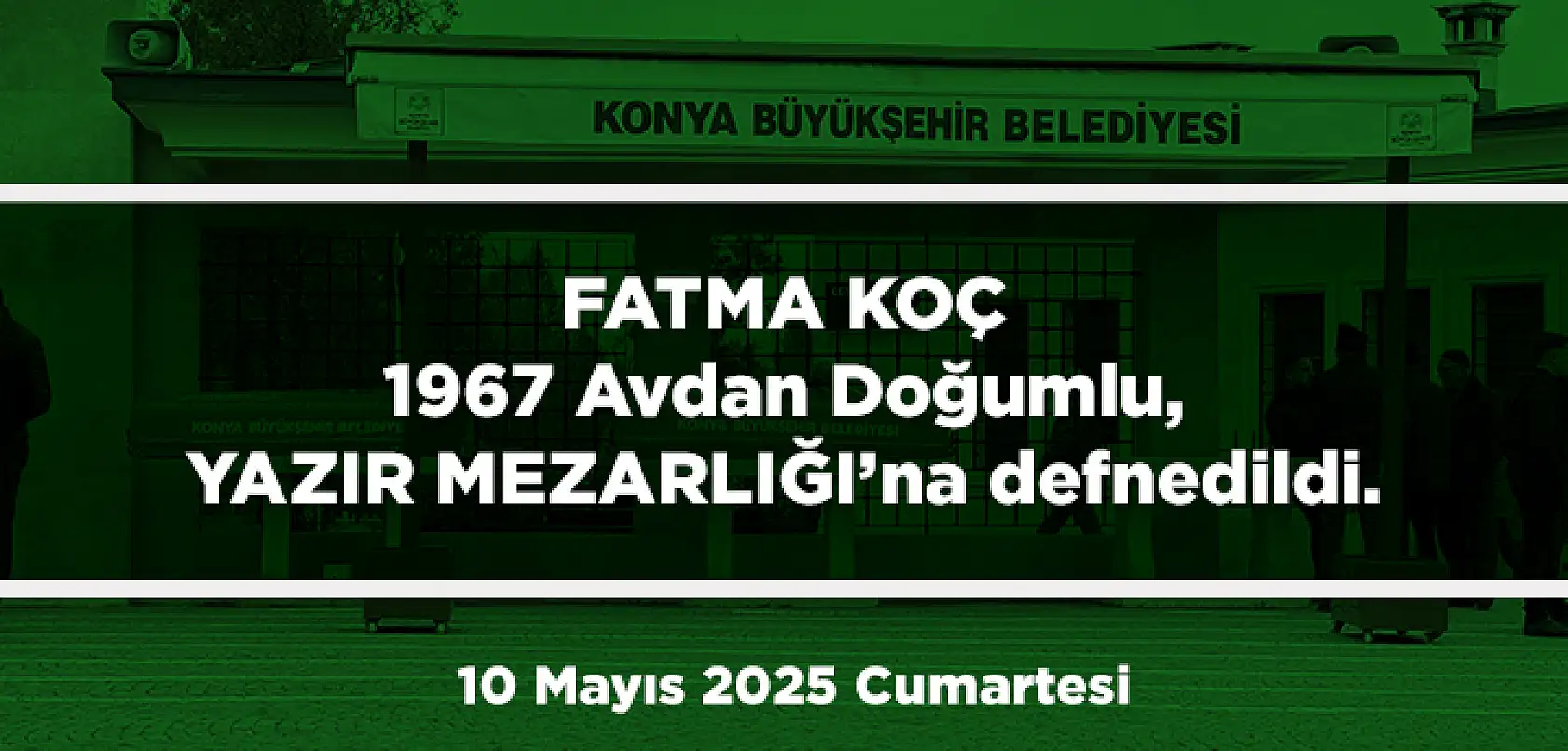 Konya'da Bugün 11 Kişi Son Yolculuğuna Uğurlandı (10 Mayıs 2025 Cumartesi)