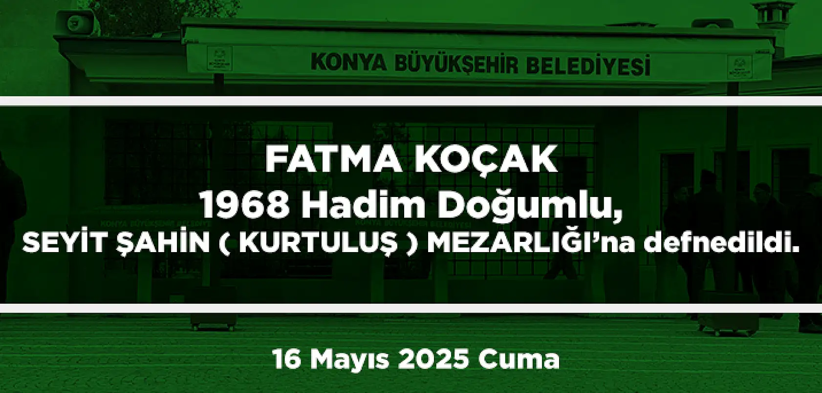 Konya'da Bugün 13 Kişi Toprağa Verildi (16 Mayıs 2025 Cuma)
