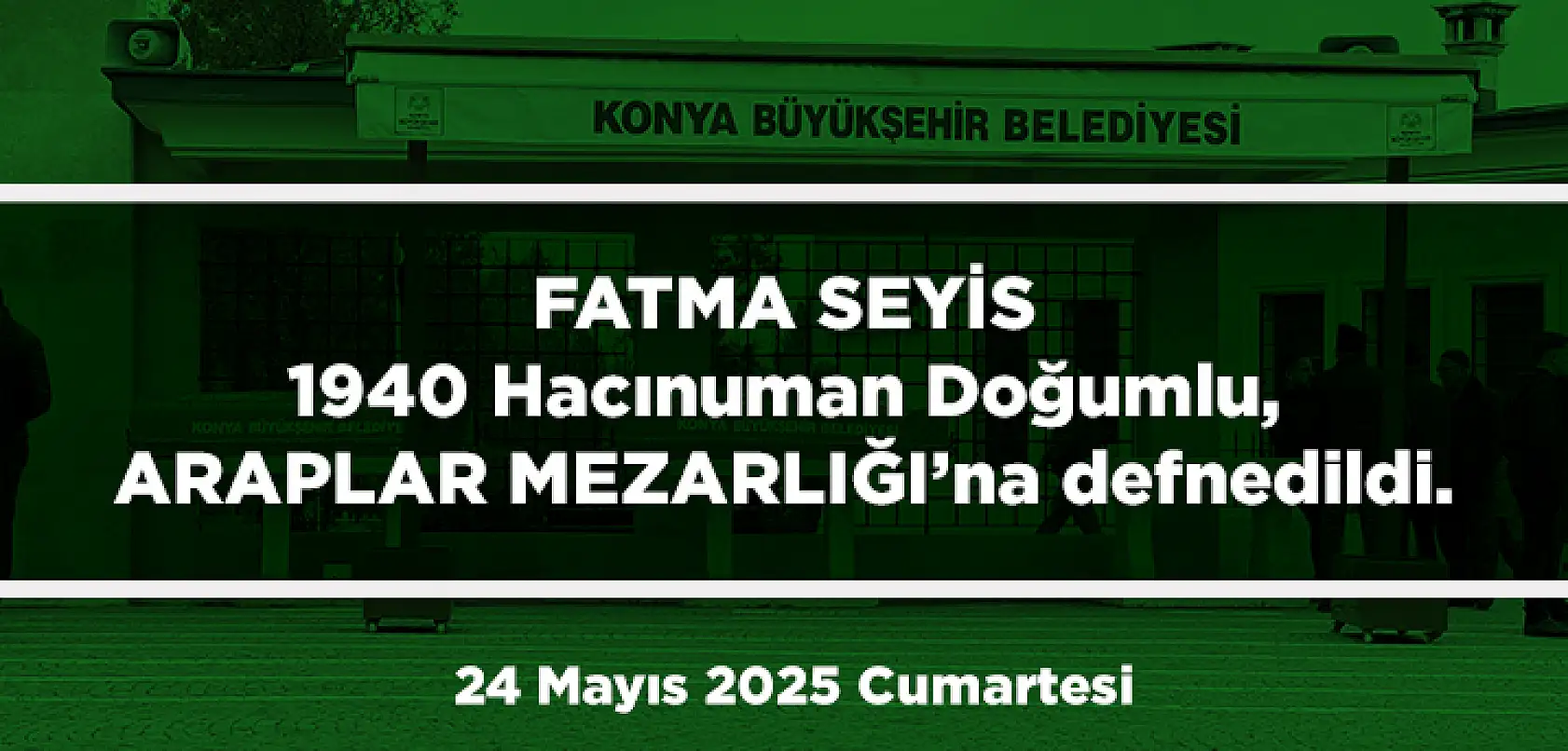 Konya'da Bugün 13 Kişi Toprağa Verildi (24 Mayıs 2025 Cumartesi)