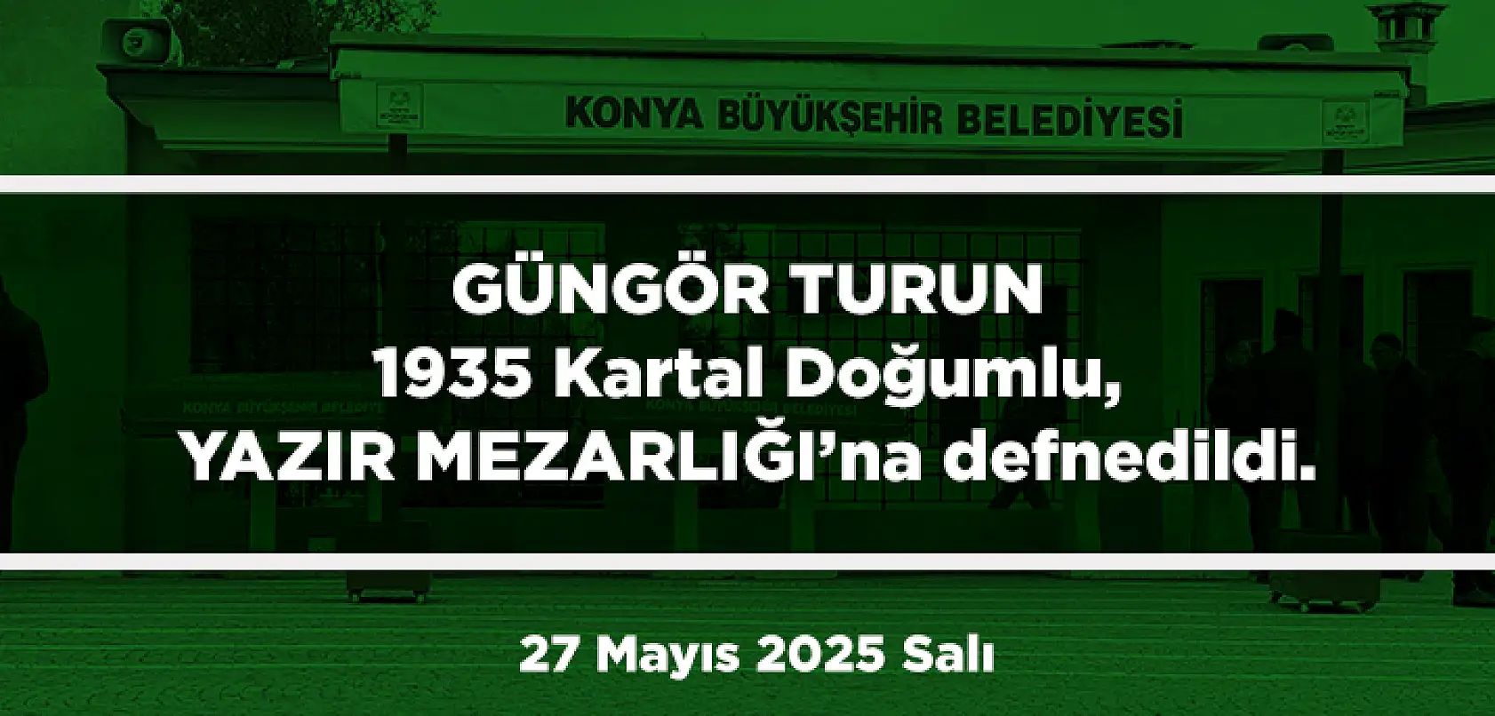Konya'da Bugün 15 Kişi Toprağa Verildi (27 Mayıs 2025 Salı)