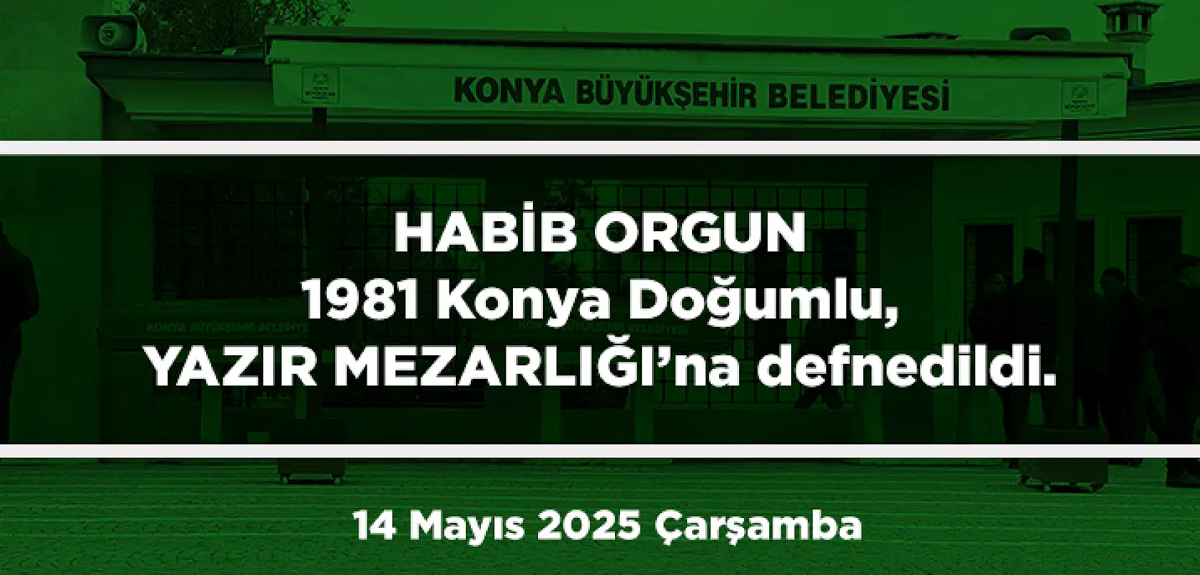 Konya'da Bugün 13 Kişi Toprağa Verildi (14 Mayıs 2025 Çarşamba)