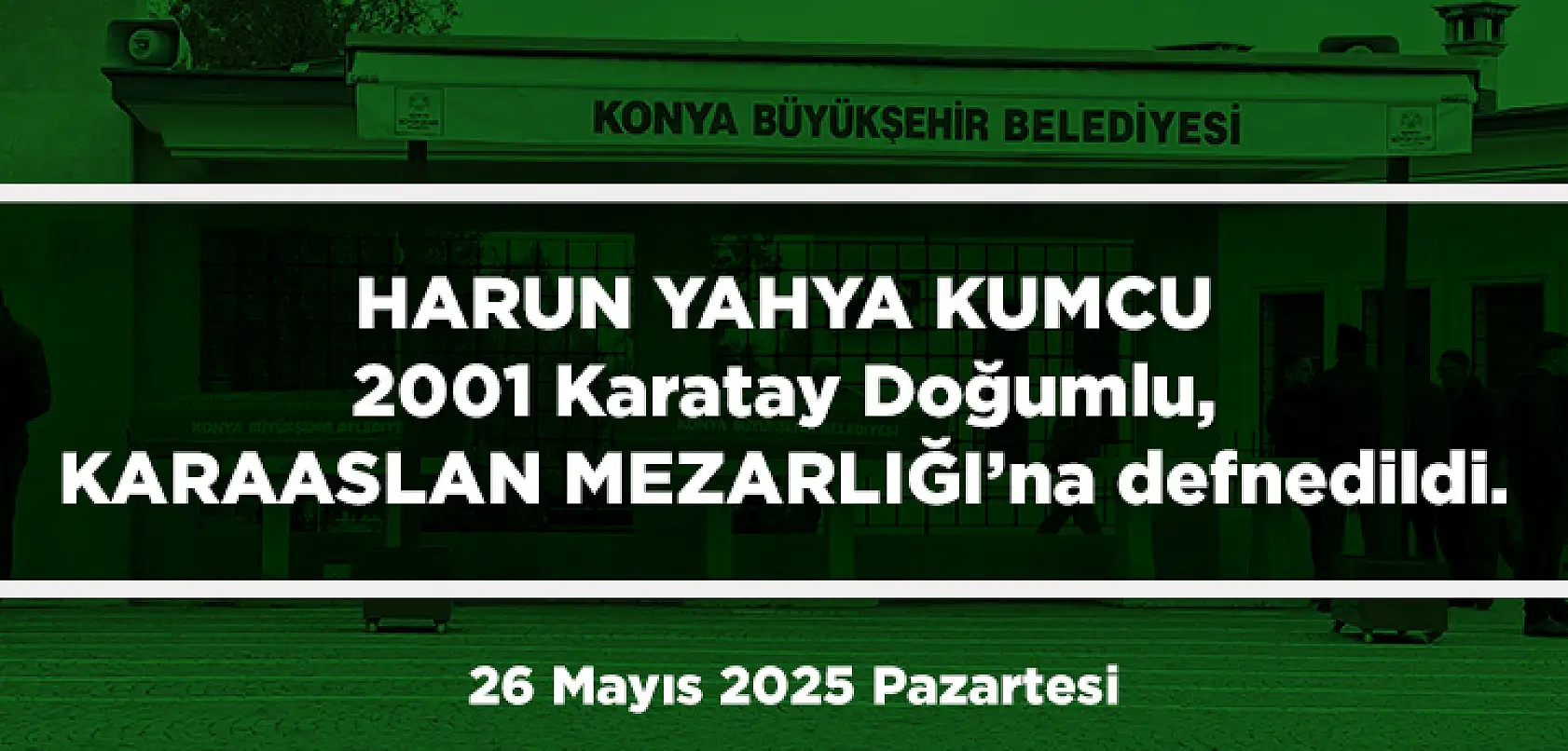 Konya'da Bugün 13 Kişi Toprağa Verildi (26 Mayıs 2025 Pazartersi)