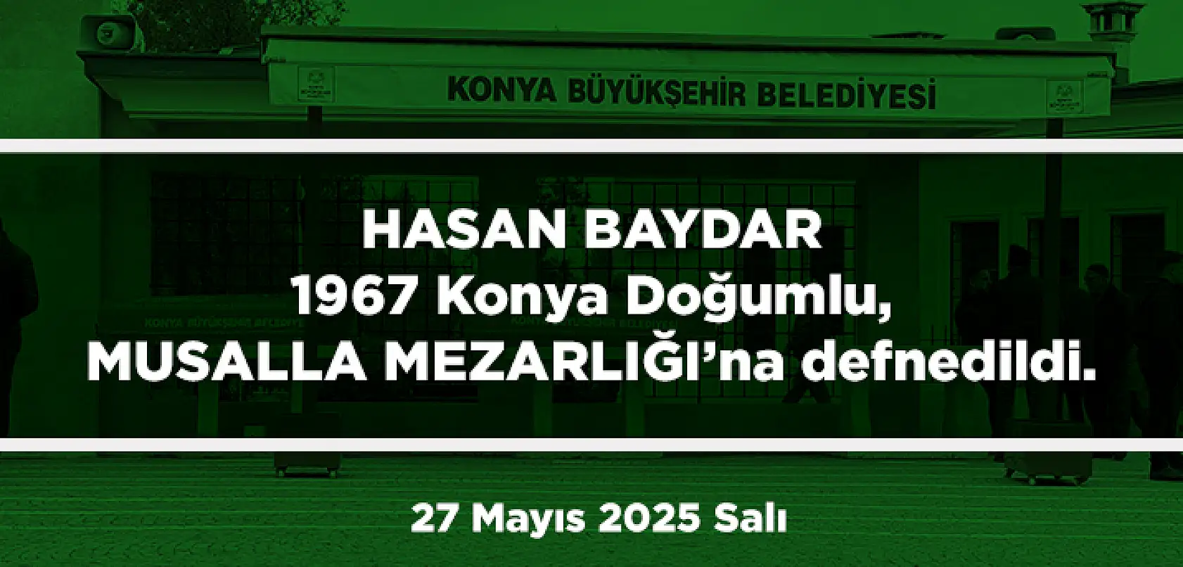 Konya'da Bugün 15 Kişi Toprağa Verildi (27 Mayıs 2025 Salı)
