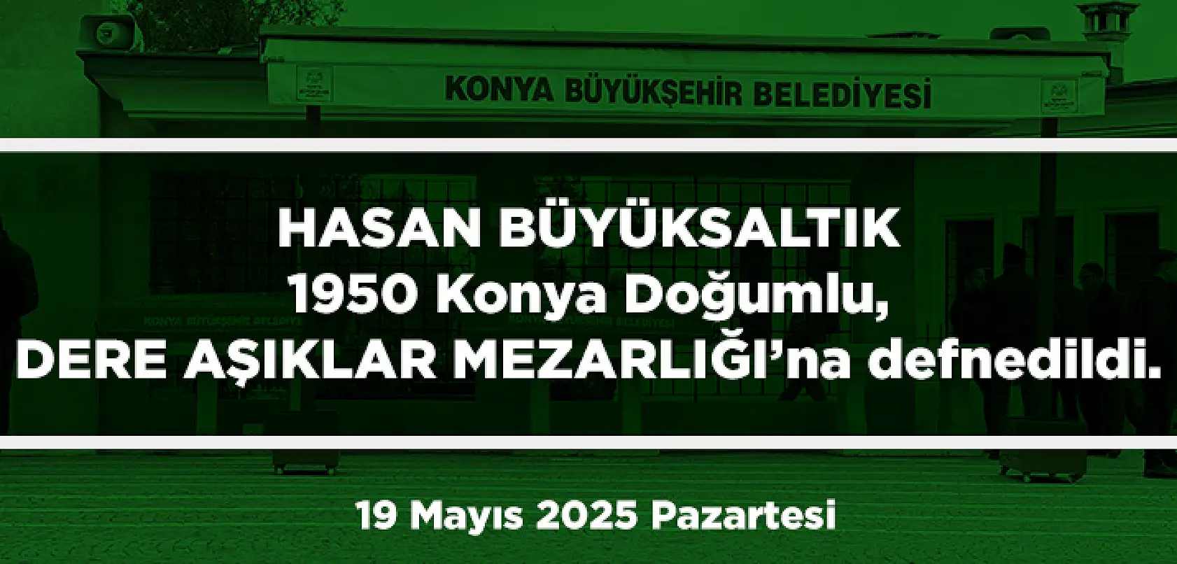 Konya'da Bugün 17 Kişi Toprağa Verildi (19 Mayıs 2025 Pazartesi)