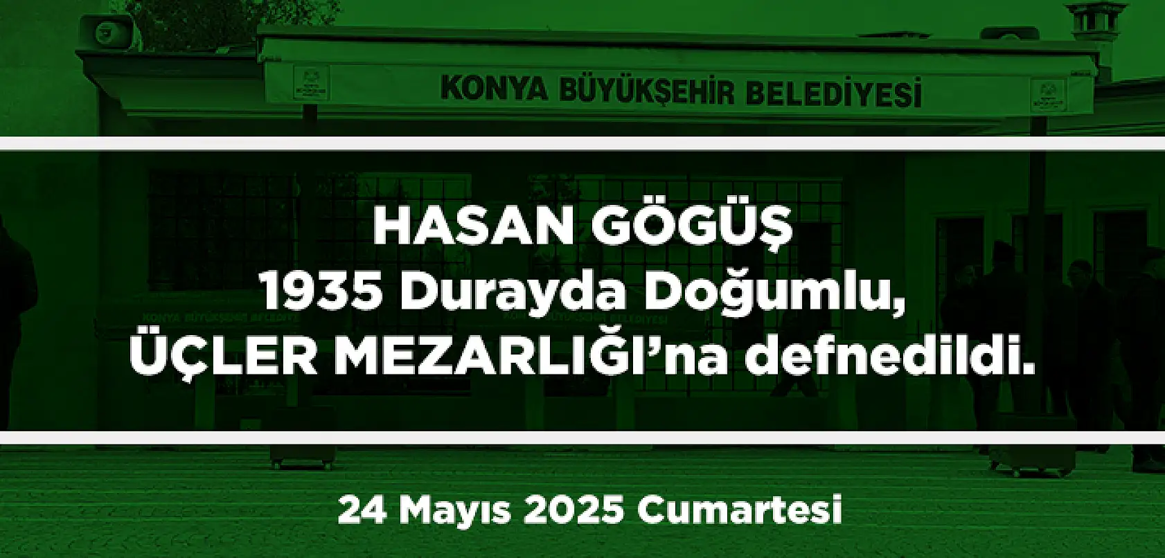 Konya'da Bugün 13 Kişi Toprağa Verildi (24 Mayıs 2025 Cumartesi)