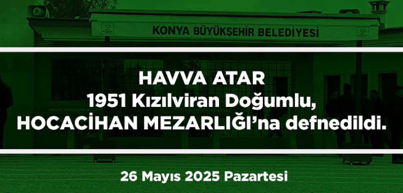 Konya'da Bugün 13 Kişi Toprağa Verildi (26 Mayıs 2025 Pazartersi)