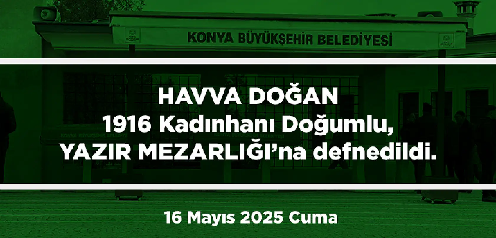 Konya'da Bugün 13 Kişi Toprağa Verildi (16 Mayıs 2025 Cuma)