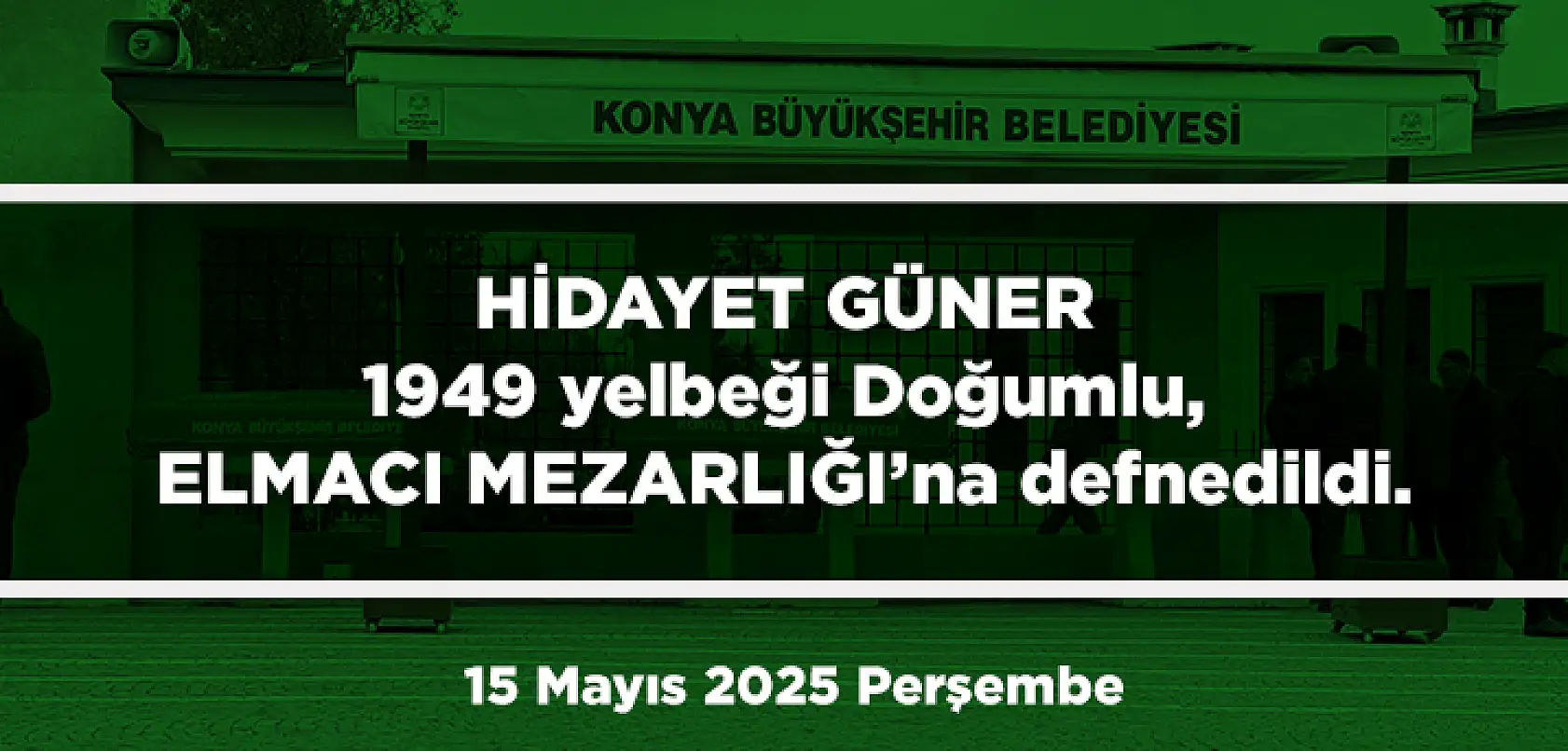 Konya'da Bugün 18 Kişi Toprağa Verildi (15 Mayıs 2025 Perşembe)