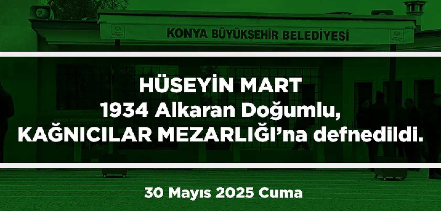 Konya'da Bugün Toprağa Verilenler (30 Mayıs 2025 Cuma)