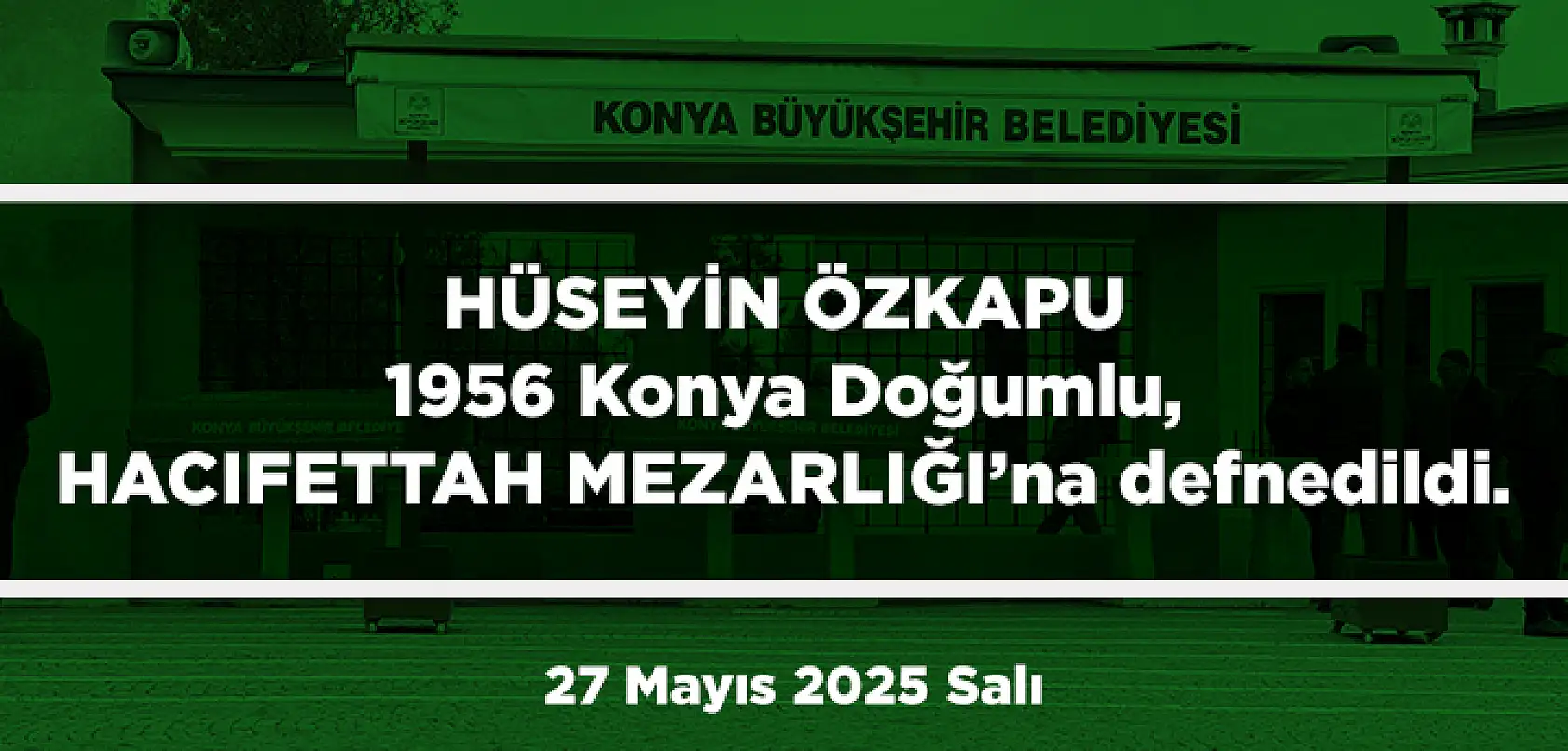 Konya'da Bugün 15 Kişi Toprağa Verildi (27 Mayıs 2025 Salı)