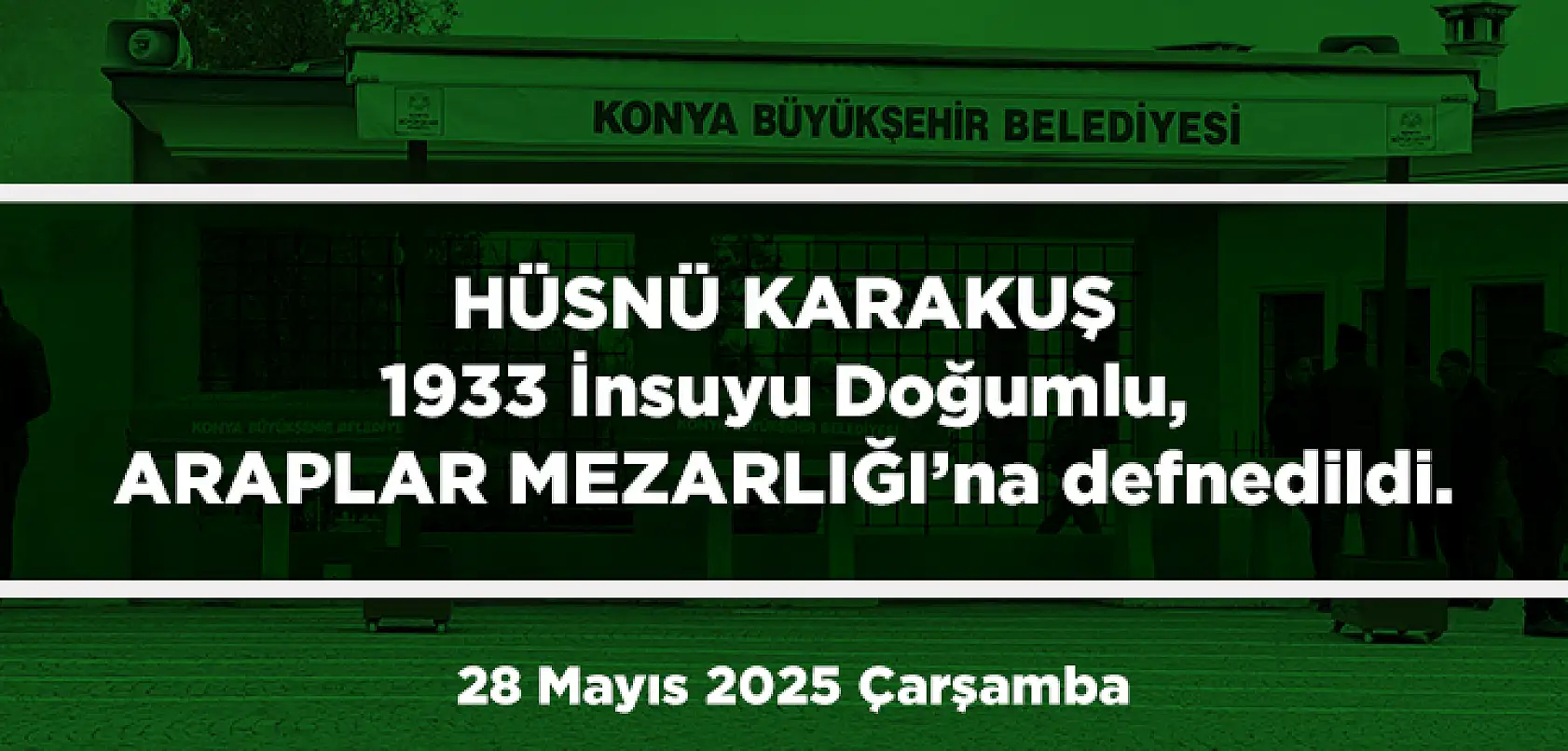 Konya'da Bugün 13 Kişi Toprağa Verildi (28 Mayıs 2025 Çarşamba)