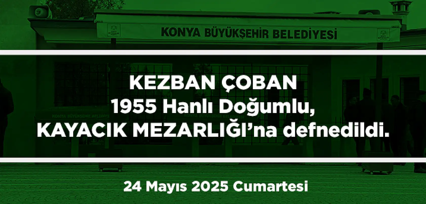 Konya'da Bugün 13 Kişi Toprağa Verildi (24 Mayıs 2025 Cumartesi)