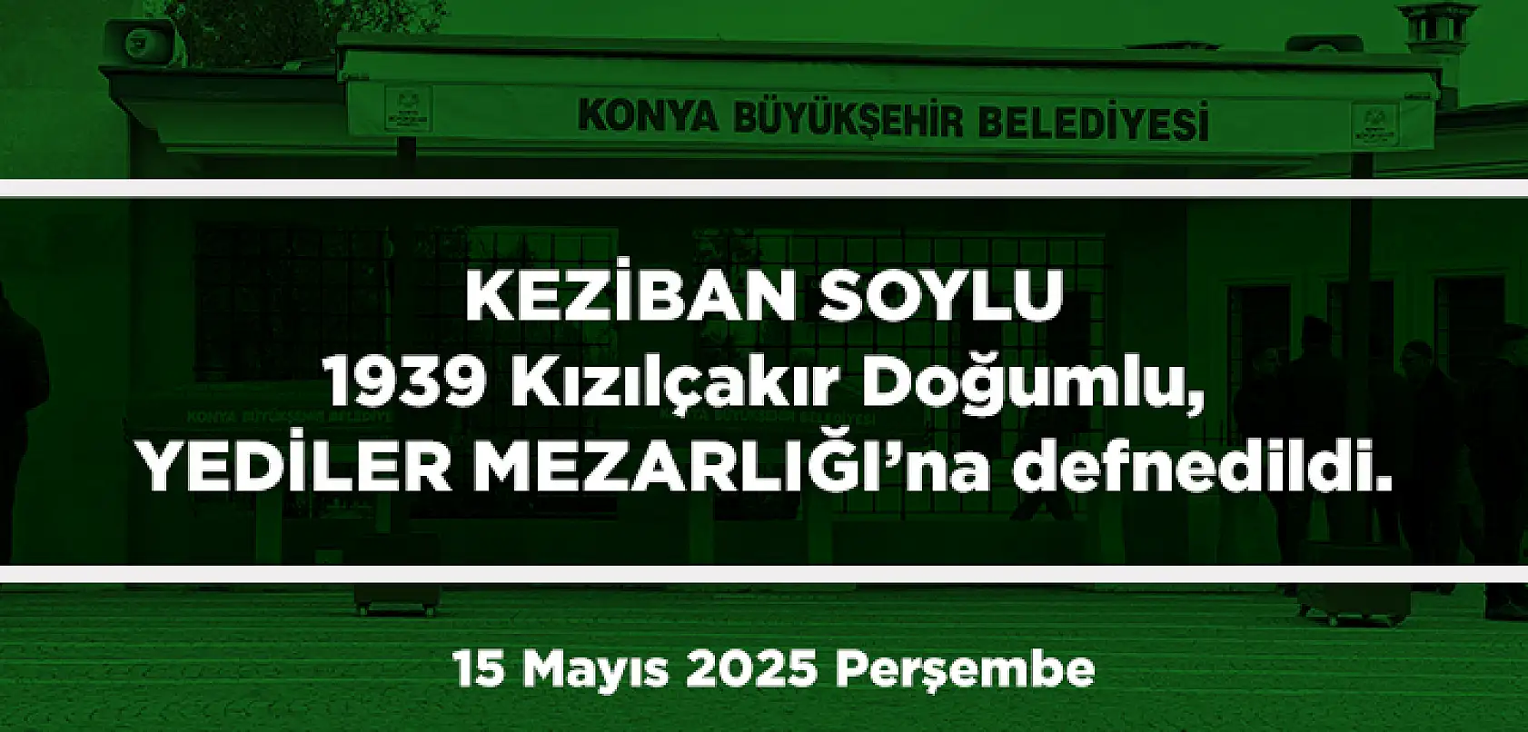 Konya'da Bugün 18 Kişi Toprağa Verildi (15 Mayıs 2025 Perşembe)