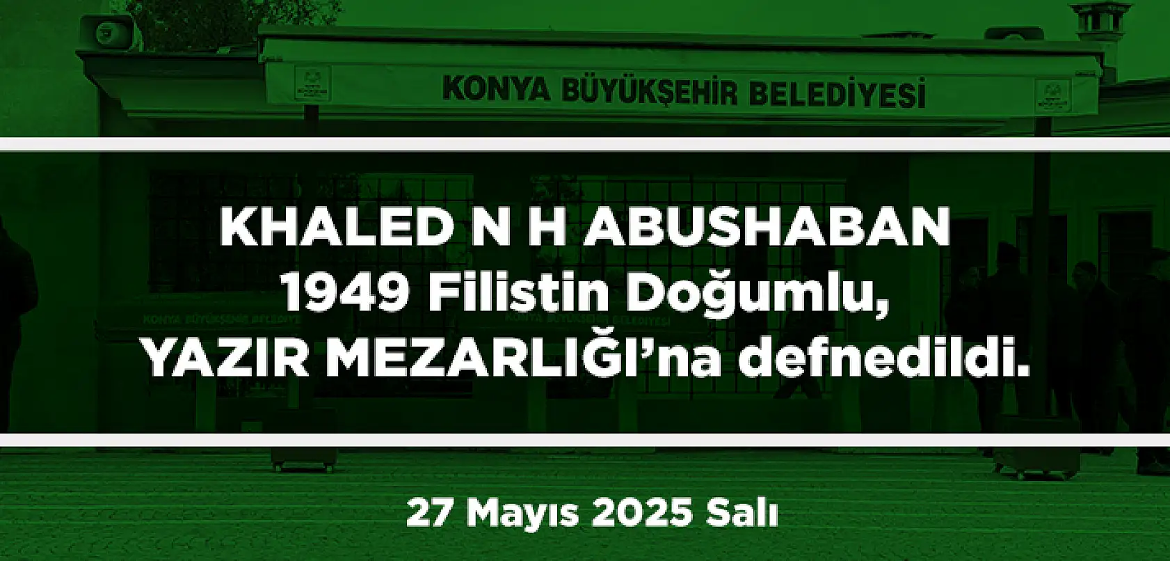 Konya'da Bugün 15 Kişi Toprağa Verildi (27 Mayıs 2025 Salı)