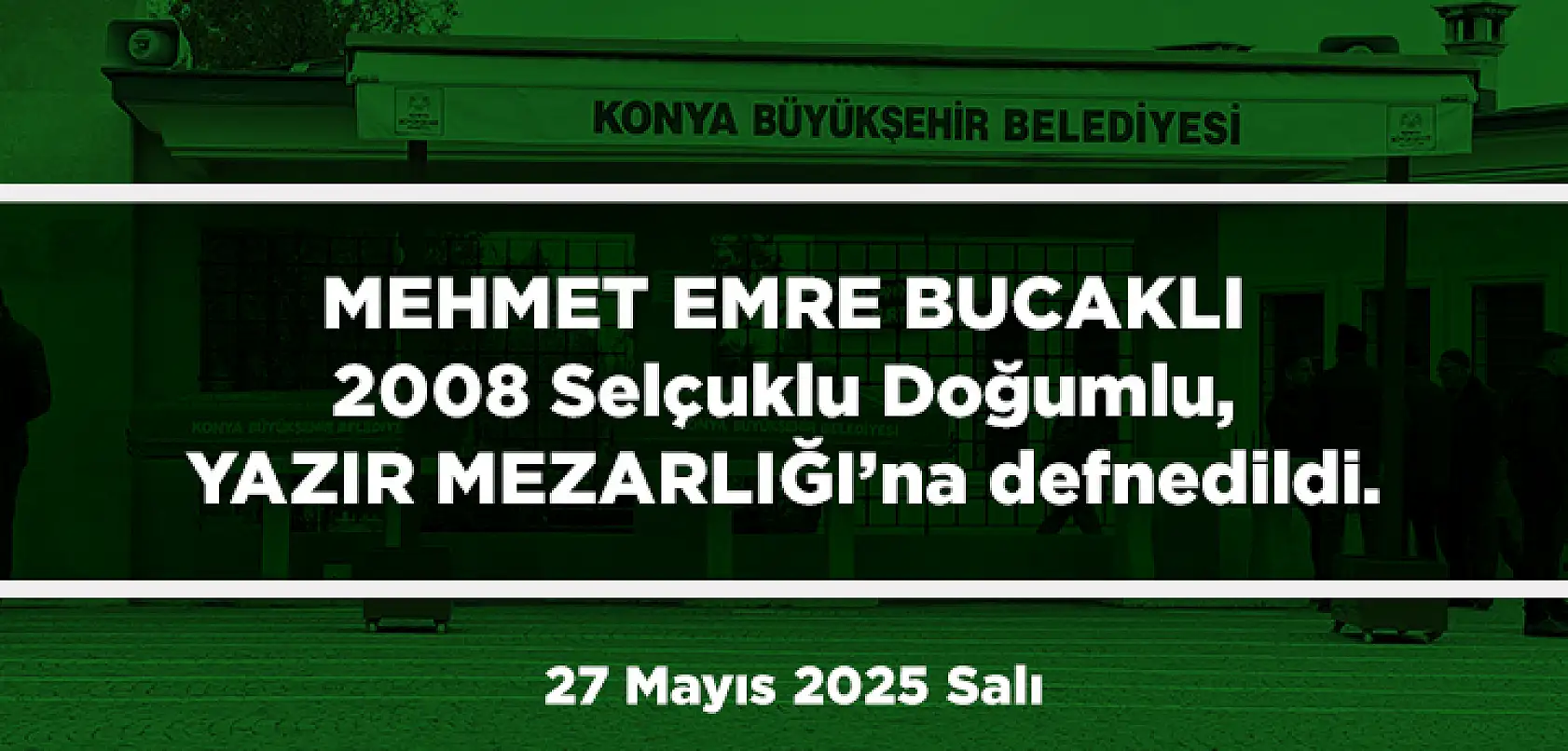 Konya'da Bugün 15 Kişi Toprağa Verildi (27 Mayıs 2025 Salı)