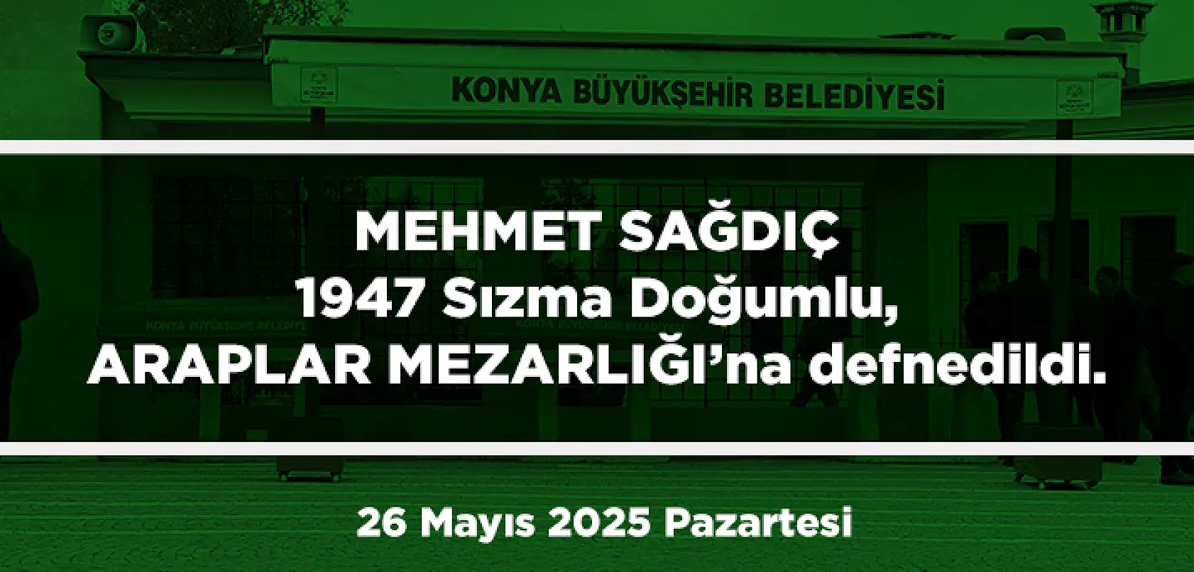 Konya'da Bugün 13 Kişi Toprağa Verildi (26 Mayıs 2025 Pazartersi)