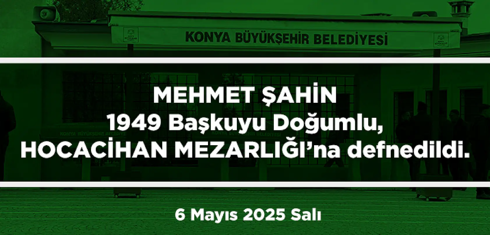 Konya'da Bugün 11 Kişi Son Yolculuğuna Uğurlandı (6 Mayıs 2025 Salı)
