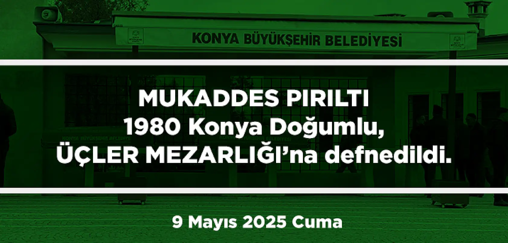 Konya'da Bugün 11 Kişi Son Yolculuğuna Uğurlandı (9 Mayıs 2025 Cuma)